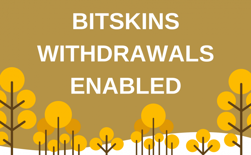 BitSkins Withdrawals Have Been Enabled