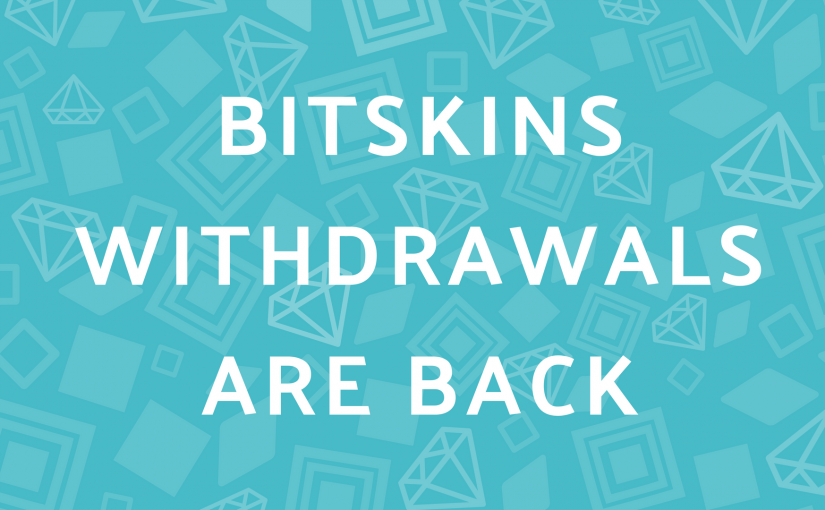 BitSkins Withdrawals Are Back Once Again